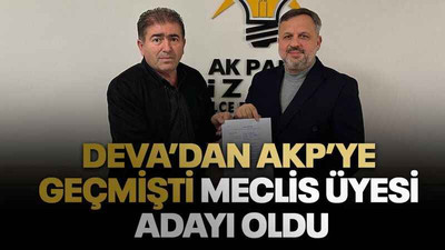 DEVA’dan AKP’ye geçmişti Meclis üyesi adayı oldu